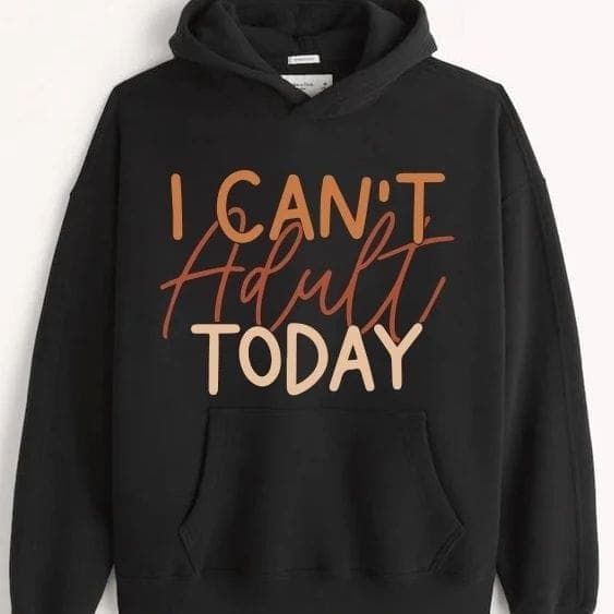 Can't Adult Today Hoodie